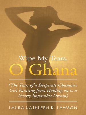 cover image of Wipe My Tears,  O Ghana